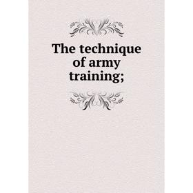 

Книга The technique of army training