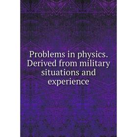 

Книга Problems in physics. Derived from military situations and experience