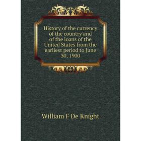 

Книга History of the currency of the country and of the loans of the United States from the earliest period to June 30