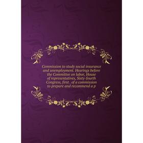 

Книга Commission to study social insurance and unemployment. Hearings before the Committee on labor, House of representatives, Sixty-fourth Congress,