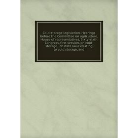 

Книга Cold-storage legislation. Hearings before the Committee on agriculture, House of representatives, Sixty-sixth Congress, first session, on cold-s
