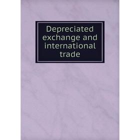 

Книга Depreciated exchange and international trade