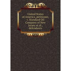 

Книга United States of America, petitioner, v. Standard Oil Company of New Jersey et al., defendants