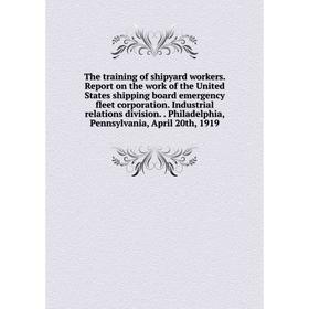 

Книга The training of shipyard workers. Report on the work of the United States shipping board emergency fleet corporation. Industrial relations divis
