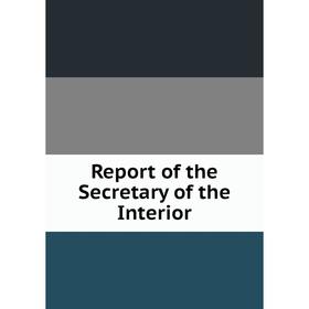 

Книга Report of the Secretary of the Interior
