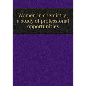 

Книга Women in chemistry; a study of professional opportunities