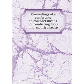 

Книга Proceedings of a conference to consider means for combating foot-and-mouth disease