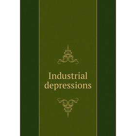 

Книга Industrial depressions