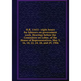 

Книга H.R. 11651-eight hours for laborers on government work. Hearings before the Committee on Labor, of the House of Representatives, May 3, 16, 18,