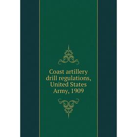 

Книга Coast artillery drill regulations, United States Army, 1909