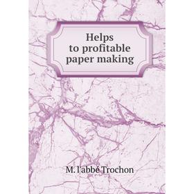 

Книга Helps to profitable paper making