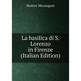

Книга La basilica di S. Lorenzo in Firenze