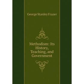 

Книга Methodism: Its History, Teaching, and Government
