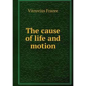 

Книга The cause of life and motion