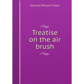 

Книга Treatise on the air brush