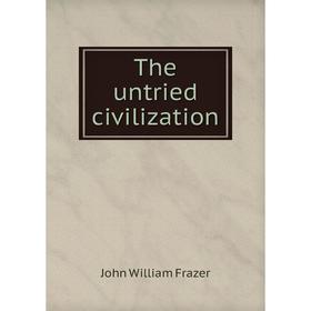 

Книга The untried civilization