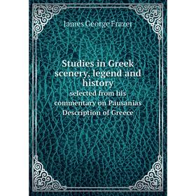 

Книга Studies in Greek scenery, legend and history selected from his commentary on Pausanias Description of Greece