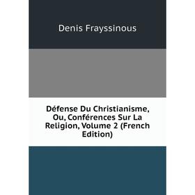 

Книга Défense Du Christianisme, Ou, Conférences Sur La Religion, Volume 2 (French Edition)