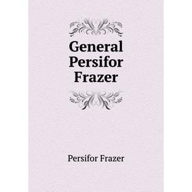 

Книга General Persifor Frazer
