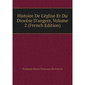 

Книга Histoire De L'église Et Du Diocèse D'angers, Volume 2 (French Edition)