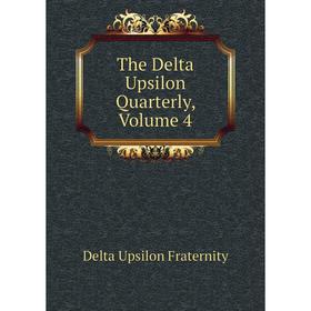

Книга The Delta Upsilon Quarterly, Volume 4
