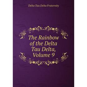 

Книга The Rainbow of the Delta Tau Delta, Volume 9