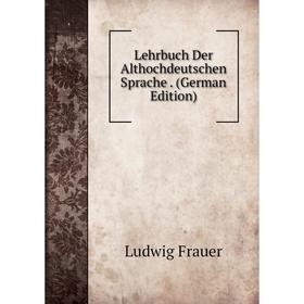 

Книга Lehrbuch Der Althochdeutschen Sprache