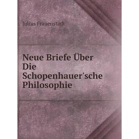 

Книга Neue Briefe Über Die Schopenhauer'sche Philosophie