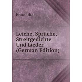 

Книга Leiche, Sprüche, Streitgedichte Und Lieder