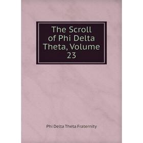 

Книга The Scroll of Phi Delta Theta, Volume 23