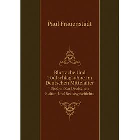 

Книга Blutrache Und Todtschlagsühne Im Deutschen MittelalterStudien Zur Deutschen Kultur- Und Rechtsgeschichte