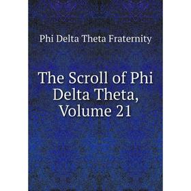 

Книга The Scroll of Phi Delta Theta, Volume 21
