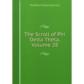 

Книга The Scroll of Phi Delta Theta, Volume 28