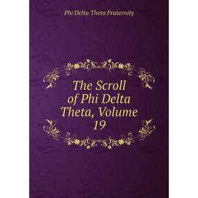 

Книга The Scroll of Phi Delta Theta, Volume 19