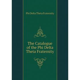 

Книга The Catalogue of the Phi Delta Theta Fraternity