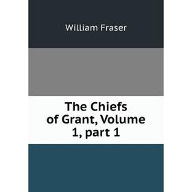 

Книга The Chiefs of Grant, Volume 1, part 1