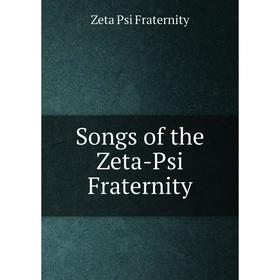 

Книга Songs of the Zeta-Psi Fraternity
