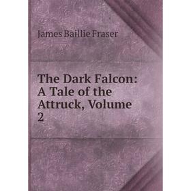 

Книга The Dark Falcon: A Tale of the Attruck, Volume 2