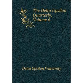 

Книга The Delta Upsilon Quarterly, Volume 6