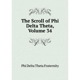 

Книга The Scroll of Phi Delta Theta, Volume 34