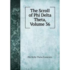 

Книга The Scroll of Phi Delta Theta, Volume 36