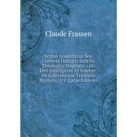 

Книга Scotus Academicus Seu Universa Doctoris Subtilis Theologica Dogmata.: De Deo Intelligente Et Volente. De Sanctissimae Trinitatis Mysterio. 1 V (