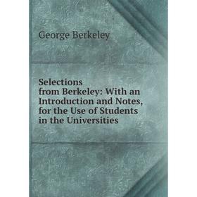 

Книга Selections from Berkeley: With an Introduction and Notes, for the Use of Students in the Universities