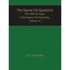 

Книга The Sigma Chi QuarterlyThe Official Organ of the Sigma Chi Fraternity, Volume 41