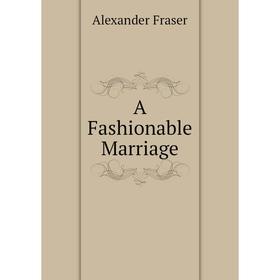 

Книга A Fashionable Marriage