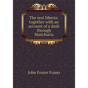 

Книга The real Siberia: together with an account of a dash through Manchuria