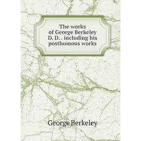 

Книга The works of George Berkeley D. D.. including his posthumous works
