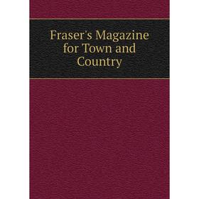 

Книга Fraser's Magazine for Town and Country
