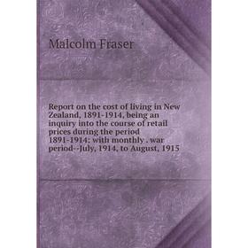 

Книга Report on the cost of living in New Zealand, 1891-1914, being an inquiry into the course of retail prices during the period 1891-1914; with mont