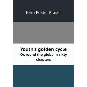 

Книга Youth's golden cycleOr, round the globe in sixty chapters